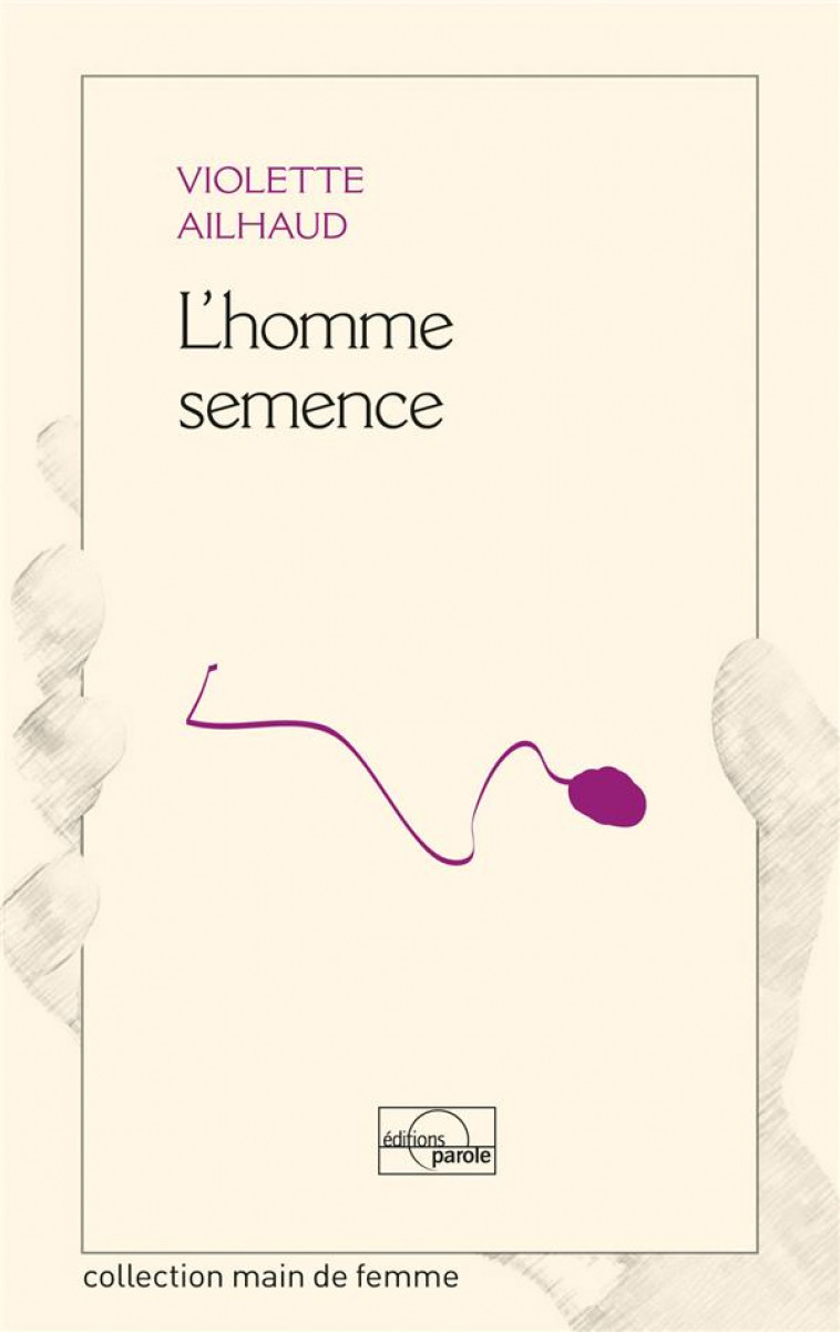 L-HOMME SEMENCE - AILHAUD VIOLETTE - Parole éditions